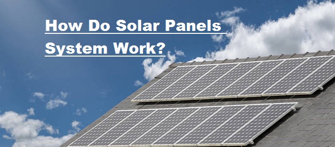 How do Solar Panels System Work?