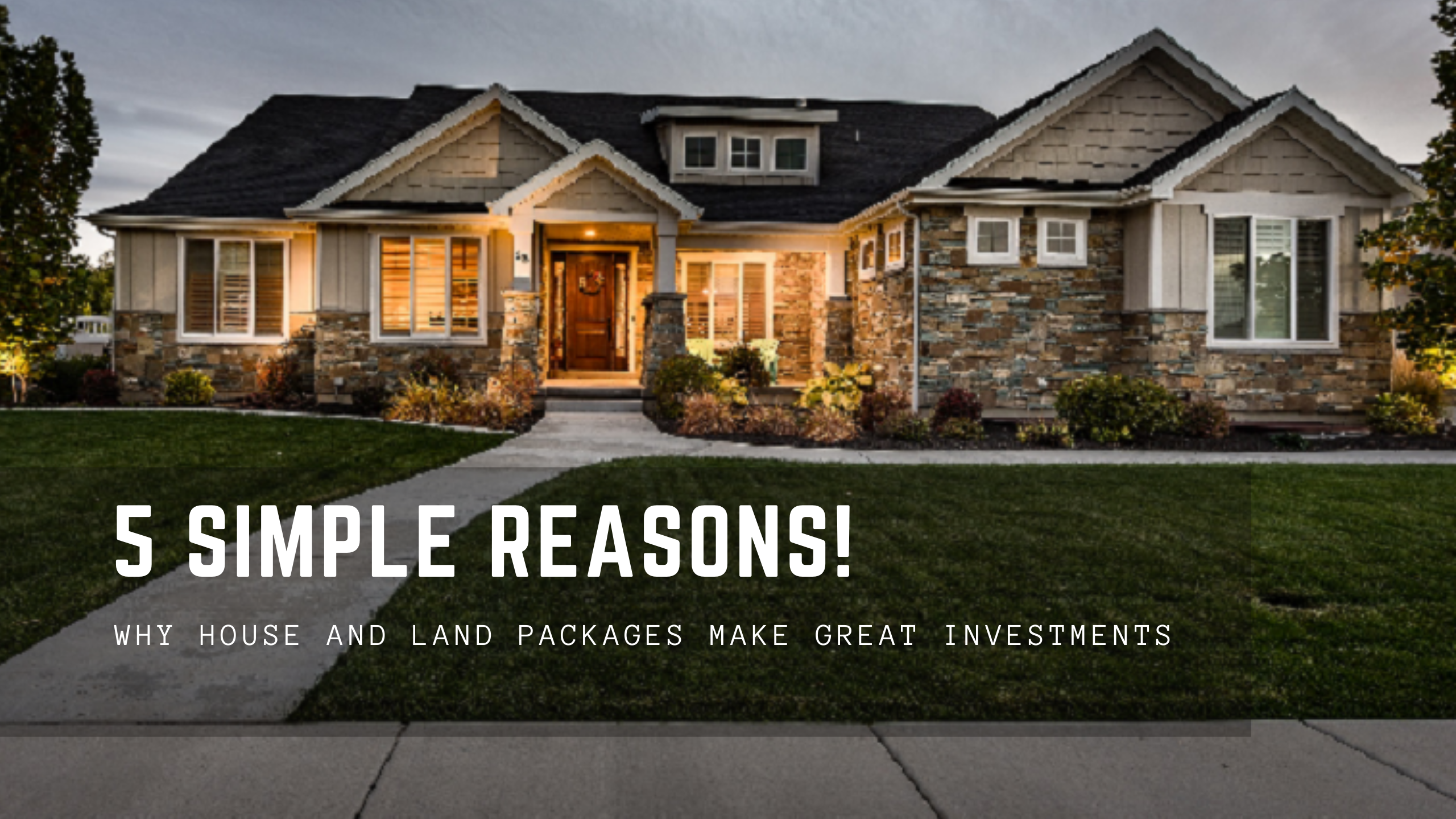 Why House and Land Packages Make Great Investments – 5 Simple Reasons!