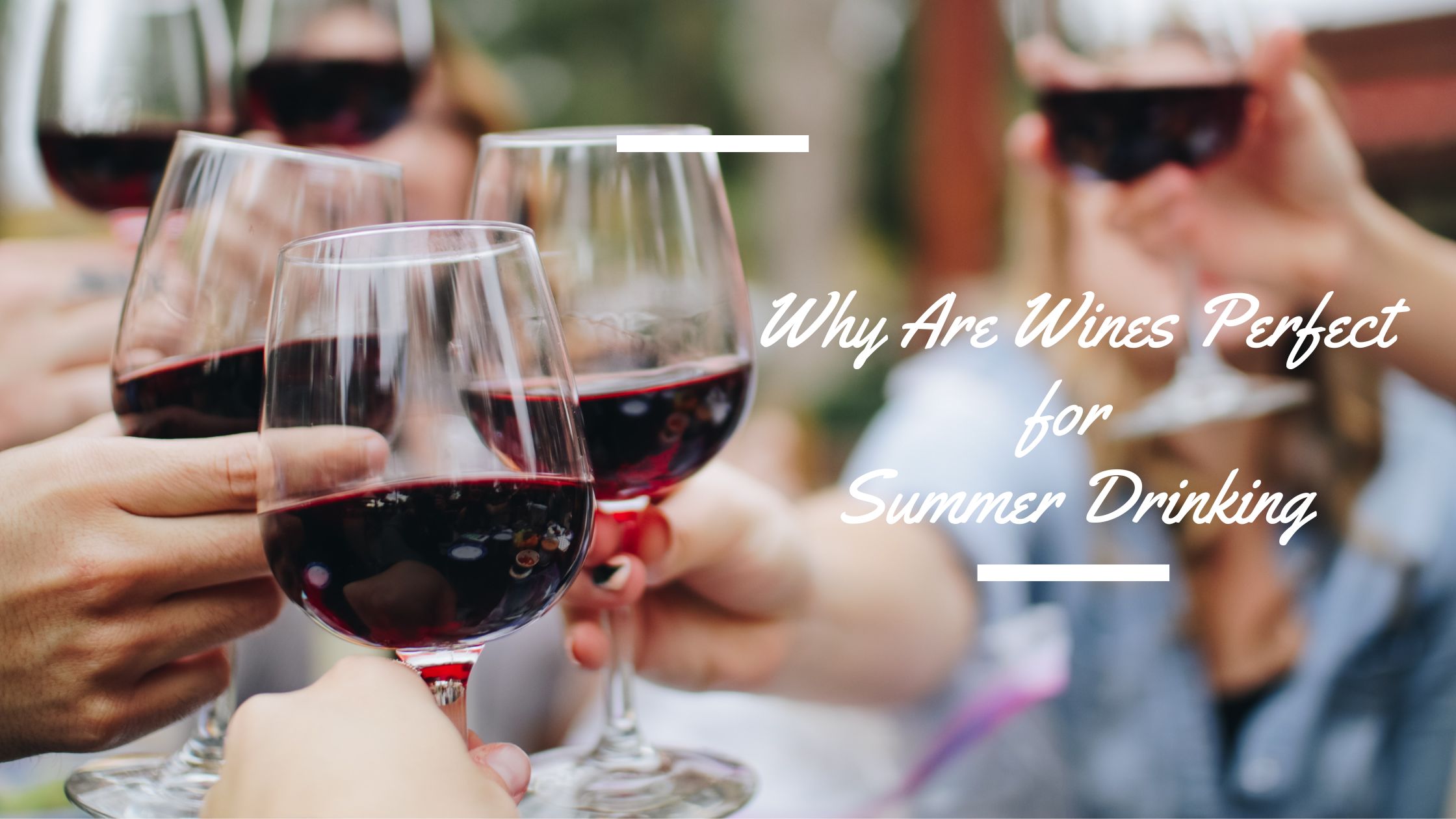 Why Are Wines Perfect for Summer Drinking