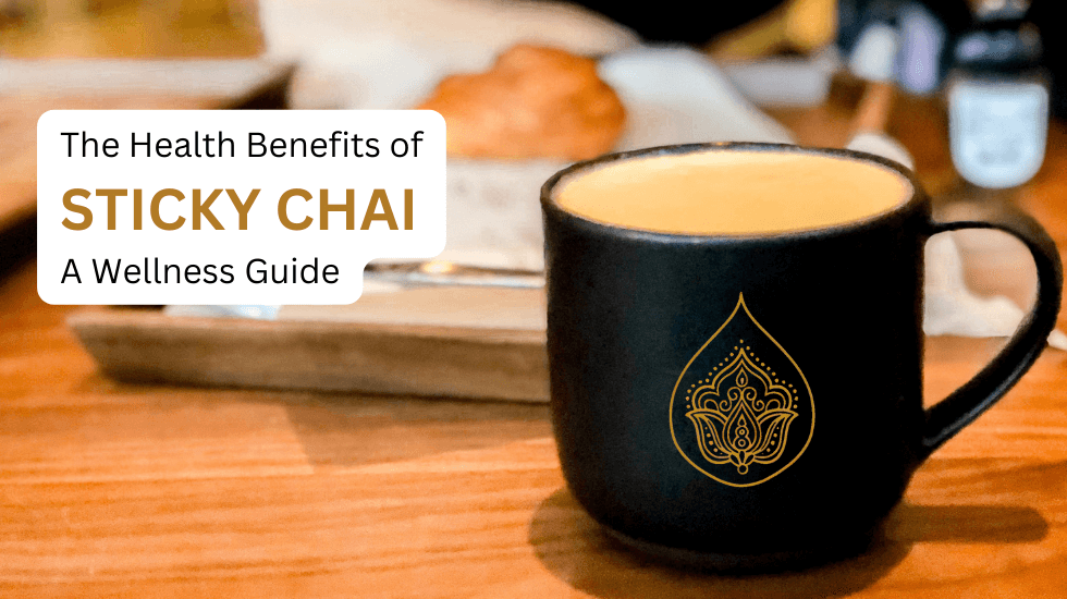 The Health Benefits of Sticky Chai – A Wellness Guide